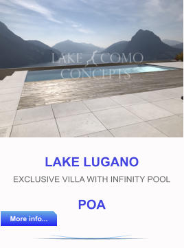 LAKE LUGANO EXCLUSIVE VILLA WITH INFINITY POOL POA More info... More info...